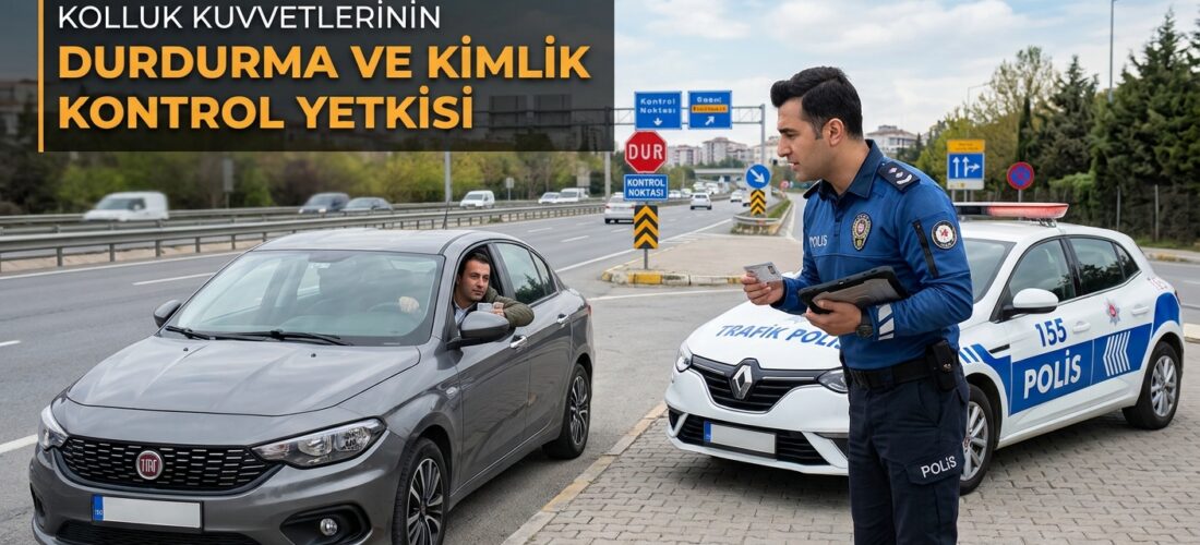 KOLLUK KUVVETİNİN DURDURMA  YETKİSİ-1